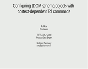 Thursday 30.06.2022 - 14:15 14:45 - Configuring tDOM schema objects with context-dependent Tcl commands (Rolf Ade) Preview