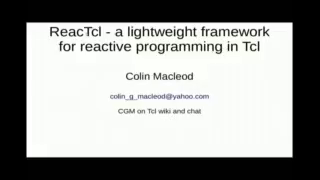 Thursday 20.07.2023 - 11:45 - 12:00 - ReacTcl - a lightweight framework for reactive programming in Tcl (Colin Macleod) Preview