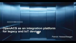 Friday 21.07.2023 - 09:45 - 10:00 - OpenACS as an integration platform for legacy and IoT devices (Patrick Heisenberger) Preview